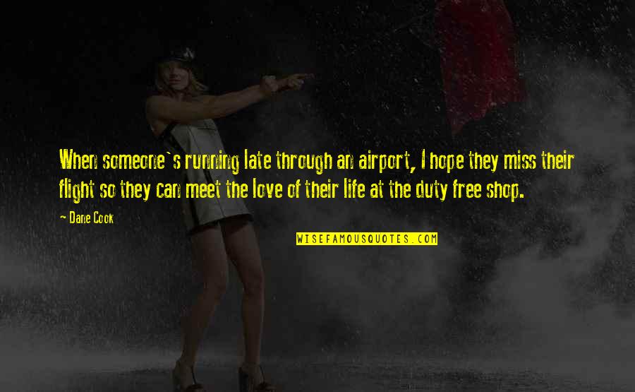 Running Through Life Quotes By Dane Cook: When someone's running late through an airport, I