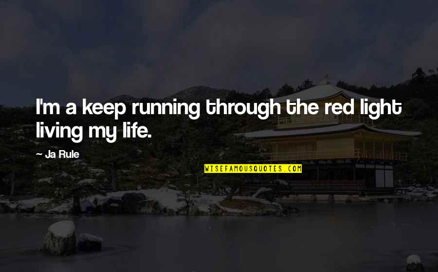 Running Through Life Quotes By Ja Rule: I'm a keep running through the red light