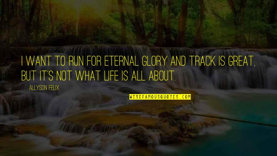 Running Track Quotes By Allyson Felix: I want to run for eternal glory and