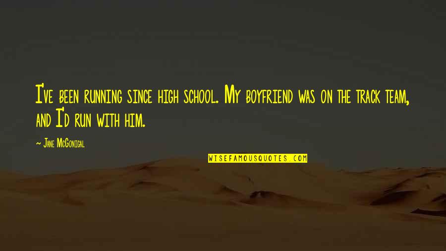 Running Track Quotes By Jane McGonigal: I've been running since high school. My boyfriend