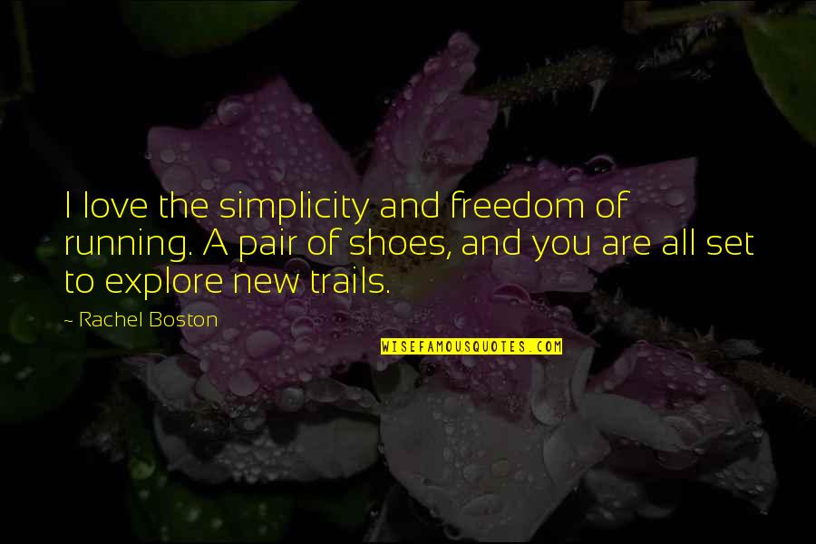 Running Trails Quotes By Rachel Boston: I love the simplicity and freedom of running.