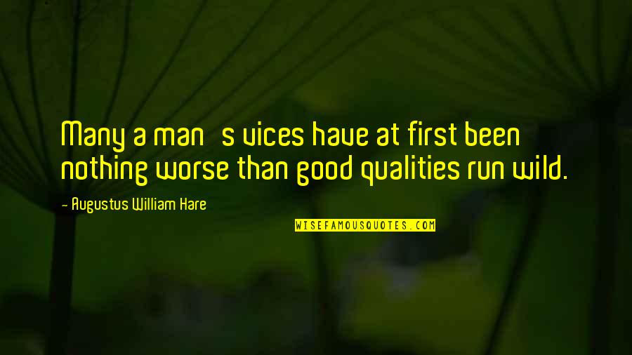 Running Wild Quotes By Augustus William Hare: Many a man's vices have at first been