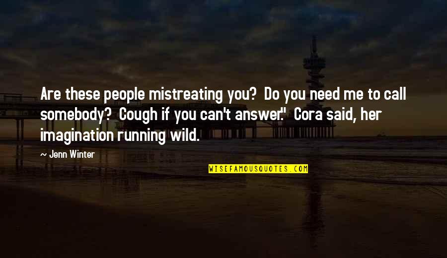 Running Wild Quotes By Jenn Winter: Are these people mistreating you? Do you need