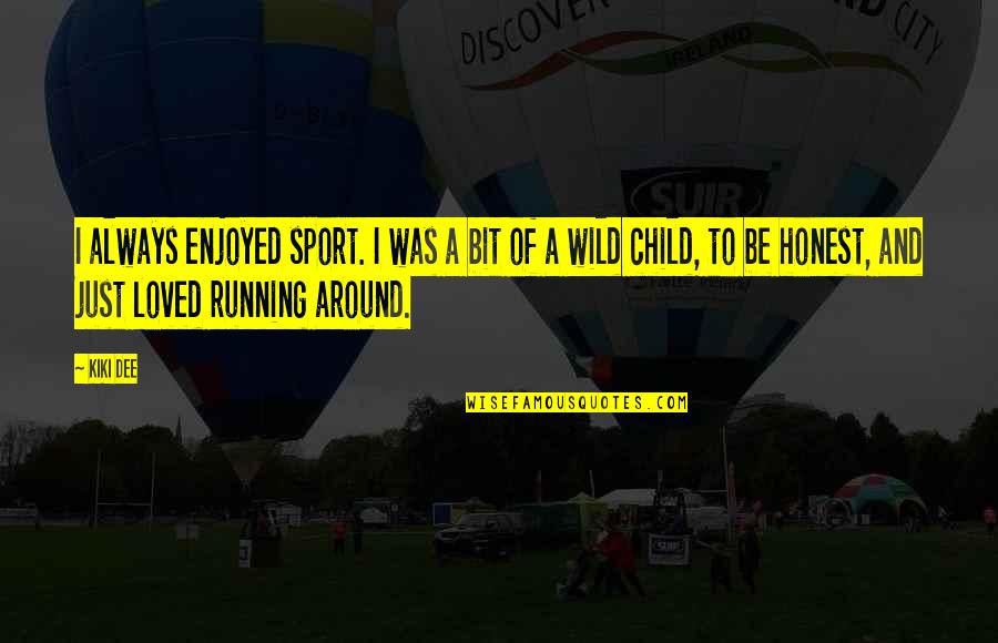 Running Wild Quotes By Kiki Dee: I always enjoyed sport. I was a bit