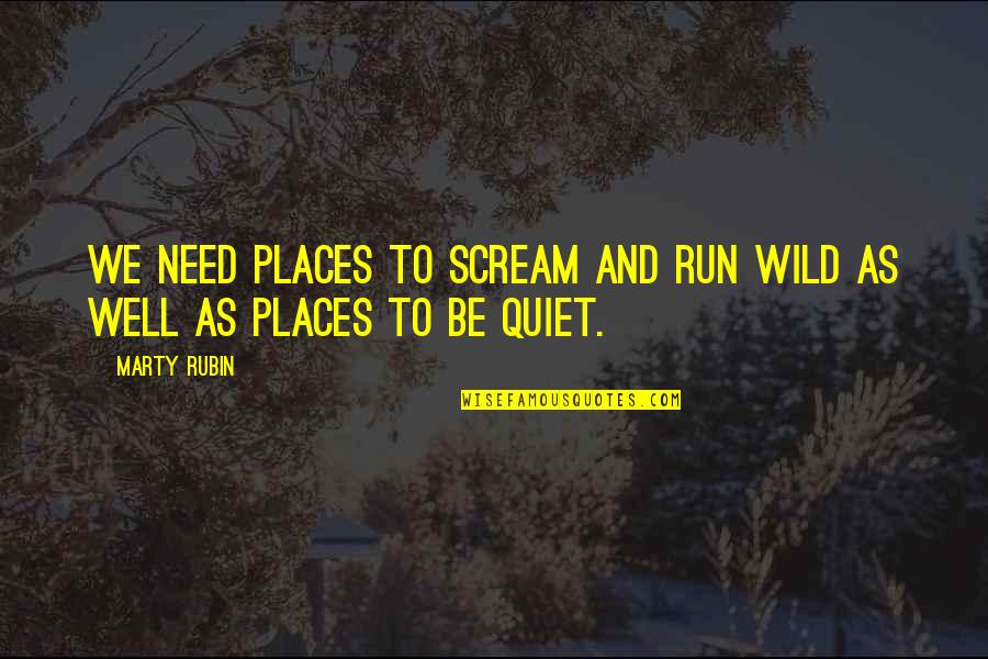 Running Wild Quotes By Marty Rubin: We need places to scream and run wild