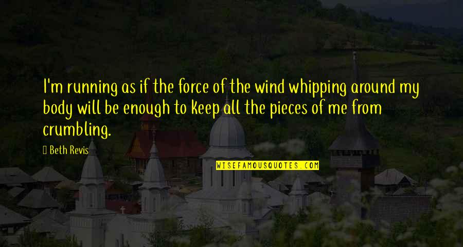 Running Wind Quotes By Beth Revis: I'm running as if the force of the