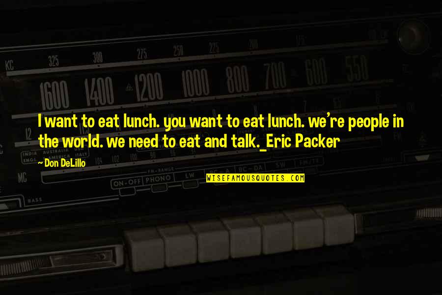 Running Wind Quotes By Don DeLillo: I want to eat lunch. you want to