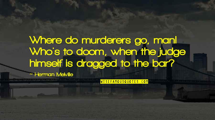 Running With Confidence Quotes By Herman Melville: Where do murderers go, man! Who's to doom,