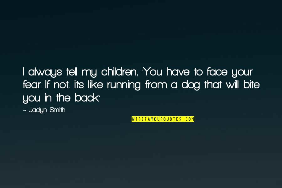 Running With Your Dog Quotes By Jaclyn Smith: I always tell my children, 'You have to