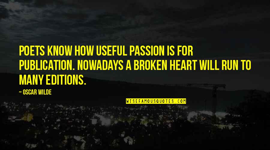 Running With Your Heart Quotes By Oscar Wilde: Poets know how useful passion is for publication.