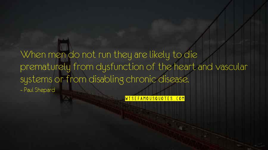 Running With Your Heart Quotes By Paul Shepard: When men do not run they are likely