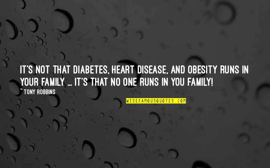 Running With Your Heart Quotes By Tony Robbins: It's not that diabetes, heart disease, and obesity