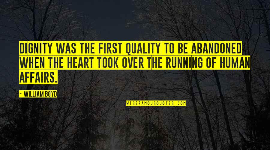 Running With Your Heart Quotes By William Boyd: Dignity was the first quality to be abandoned