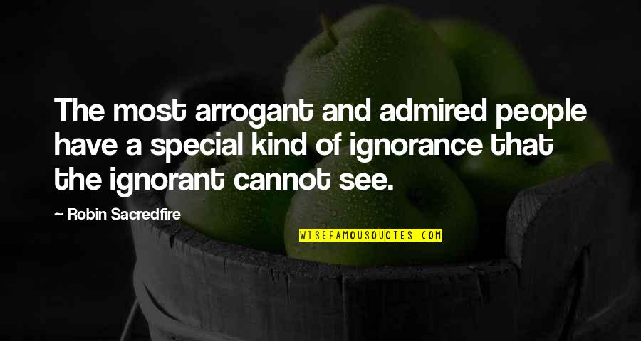 Running Wolf Quotes By Robin Sacredfire: The most arrogant and admired people have a