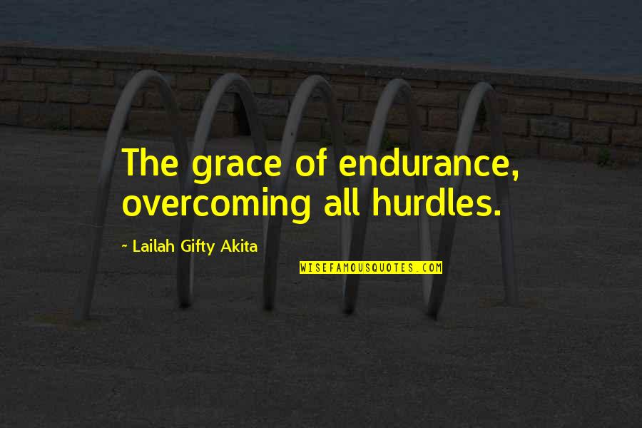 Running Your Mouth Quotes By Lailah Gifty Akita: The grace of endurance, overcoming all hurdles.