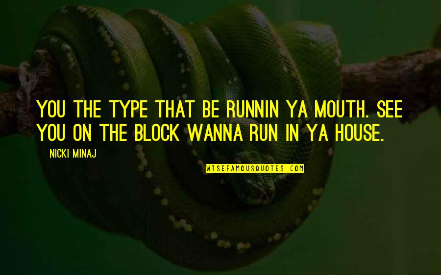 Running Your Mouth Too Much Quotes By Nicki Minaj: You the type that be runnin ya mouth.