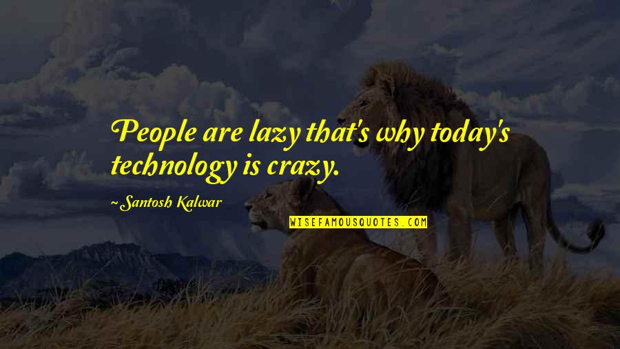 Runnings Putnam Quotes By Santosh Kalwar: People are lazy that's why today's technology is Runnings Putnam Quotes By Santosh Kalwar: People are lazy that's why today's technology is
