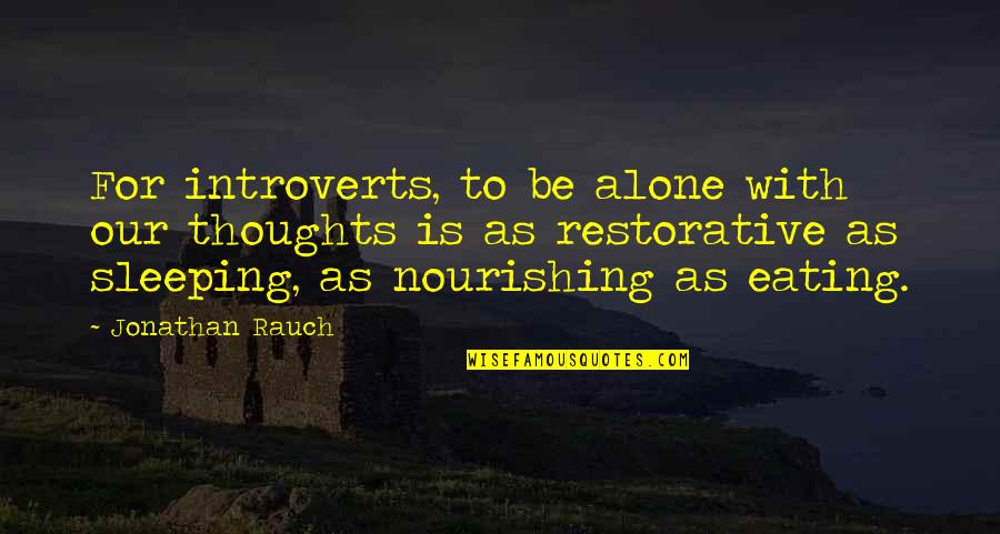 Runny Noses Quotes By Jonathan Rauch: For introverts, to be alone with our thoughts Runny Noses Quotes By Jonathan Rauch: For introverts, to be alone with our thoughts