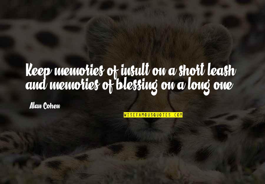 Runnys Beach Quotes By Alan Cohen: Keep memories of insult on a short leash,