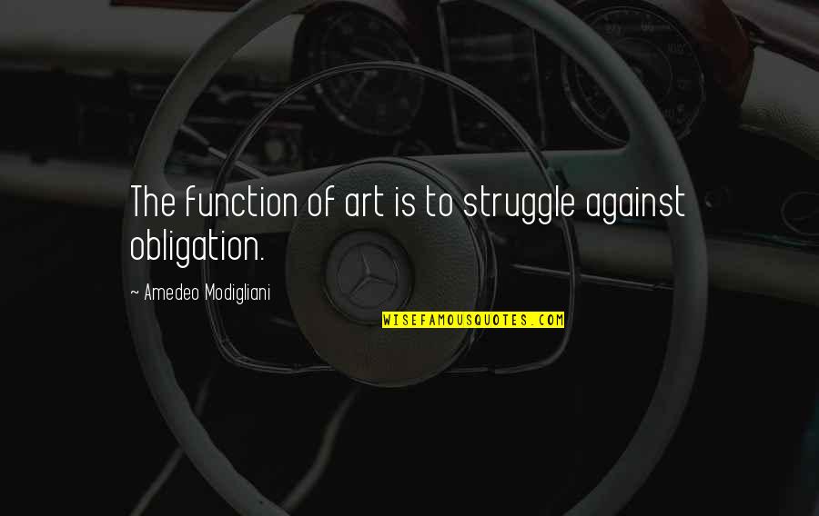 Runnys Beach Quotes By Amedeo Modigliani: The function of art is to struggle against