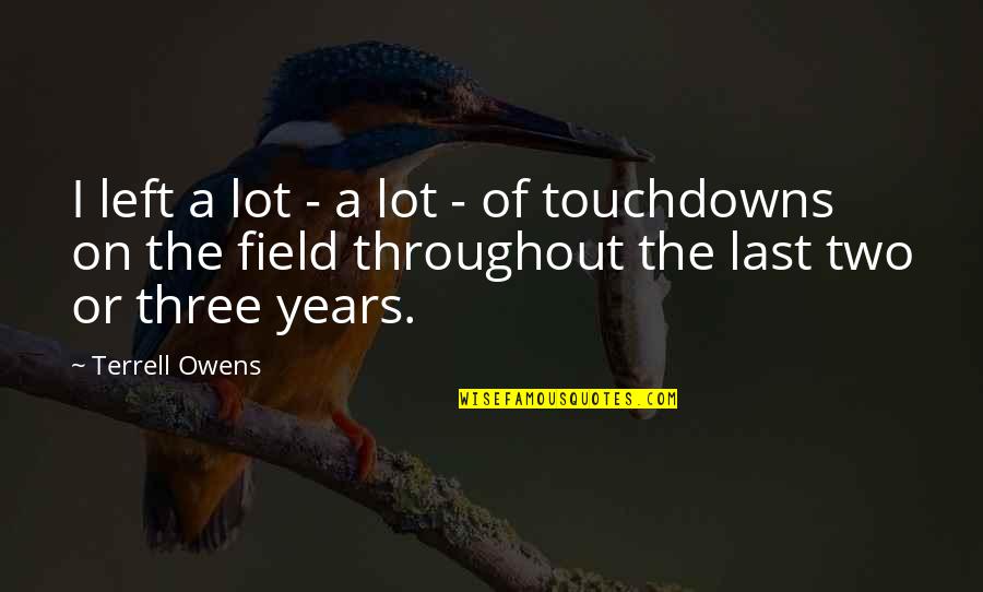 Runovia Quotes By Terrell Owens: I left a lot - a lot - Runovia Quotes By Terrell Owens: I left a lot - a lot -