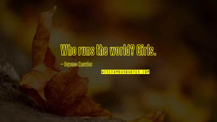 Runs The World Quotes By Beyonce Knowles: Who runs the world? Girls. Runs The World Quotes By Beyonce Knowles: Who runs the world? Girls.