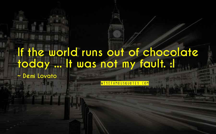 Runs The World Quotes By Demi Lovato: If the world runs out of chocolate today