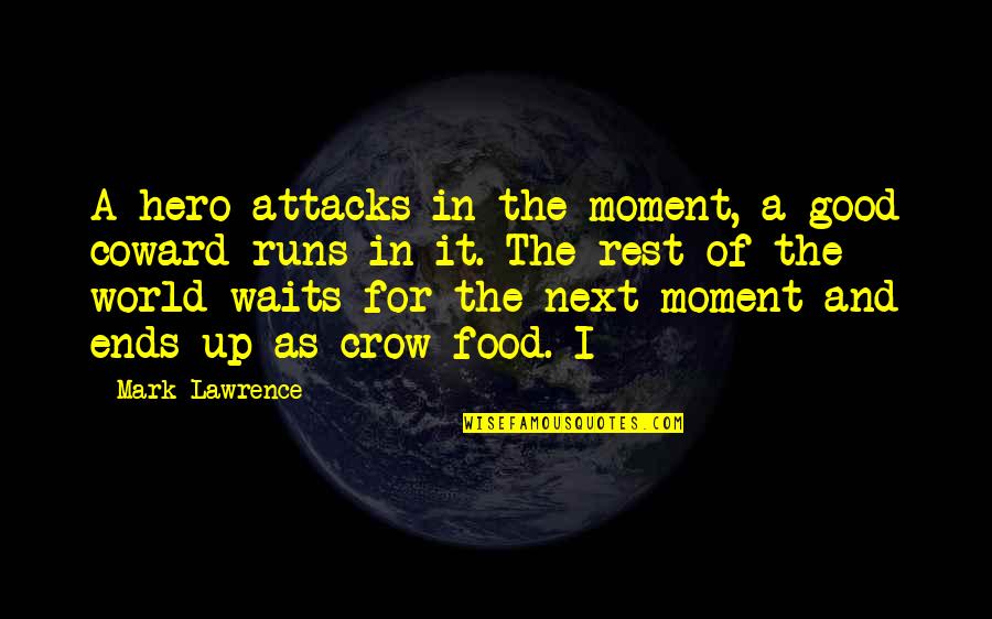 Runs The World Quotes By Mark Lawrence: A hero attacks in the moment, a good Runs The World Quotes By Mark Lawrence: A hero attacks in the moment, a good