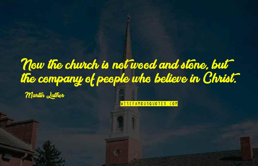 Runshaw Portal Quotes By Martin Luther: Now the church is not wood and stone, Runshaw Portal Quotes By Martin Luther: Now the church is not wood and stone,