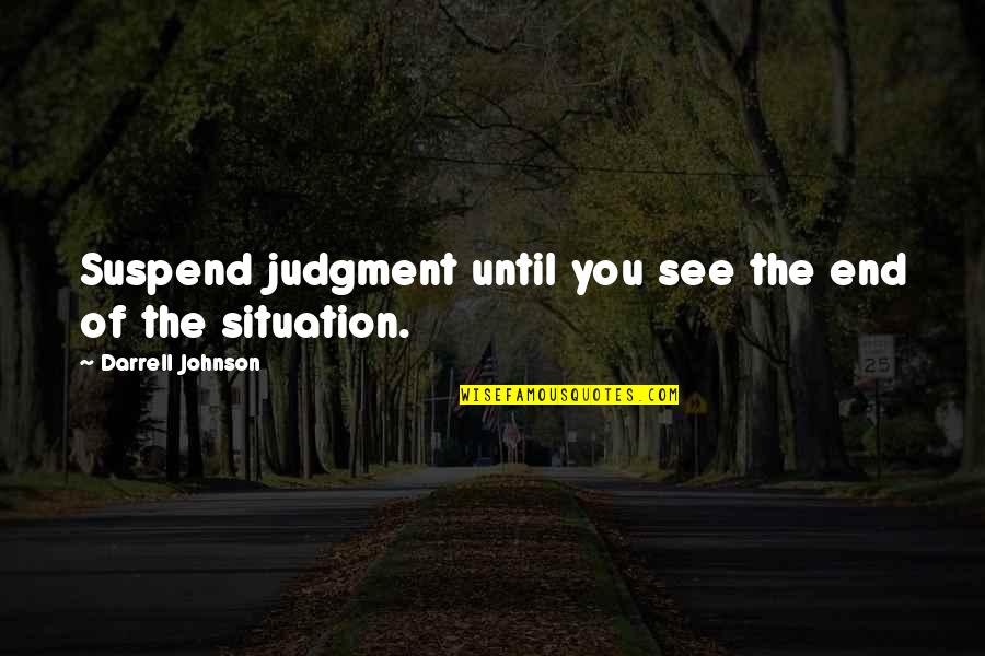 Runster Quotes By Darrell Johnson: Suspend judgment until you see the end of