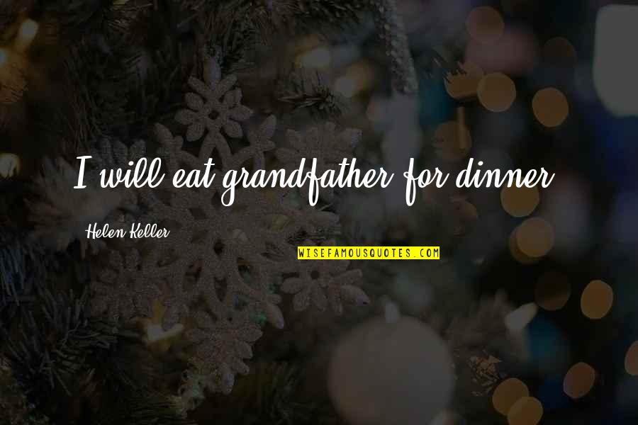 Runster Quotes By Helen Keller: I will eat grandfather for dinner.