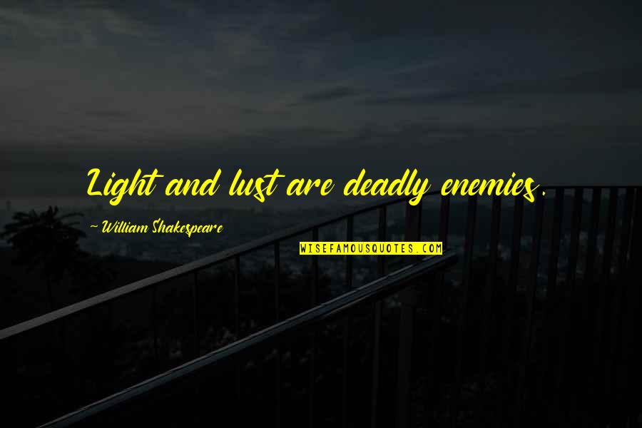 Runtheyear Quotes By William Shakespeare: Light and lust are deadly enemies.