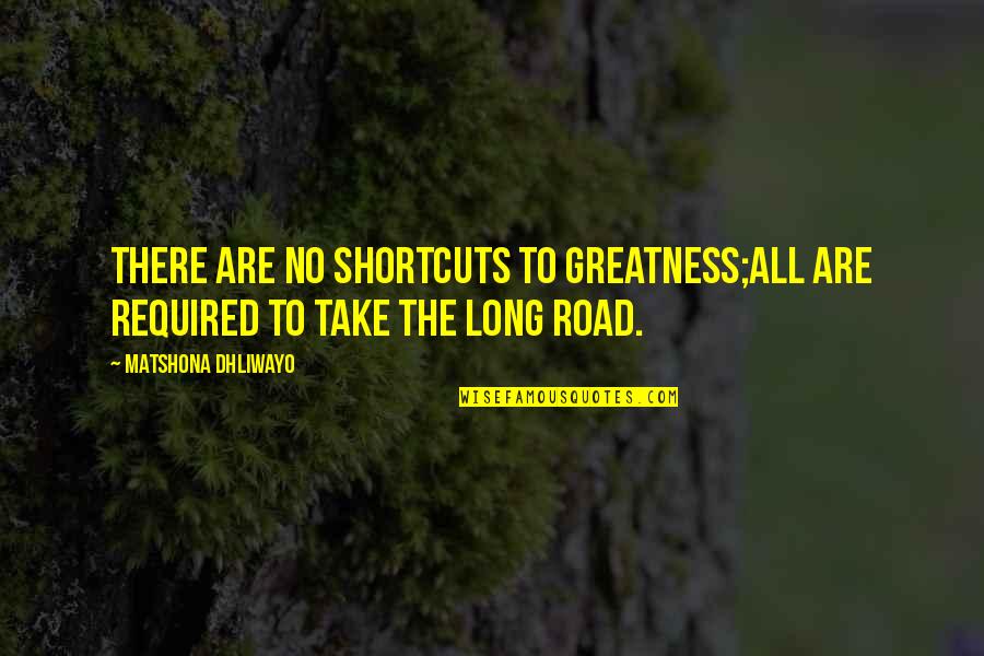 Runtime Exec Quotes By Matshona Dhliwayo: There are no shortcuts to greatness;all are required