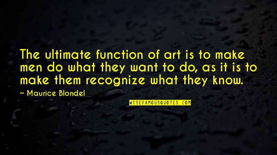 Runts Banana Quotes By Maurice Blondel: The ultimate function of art is to make
