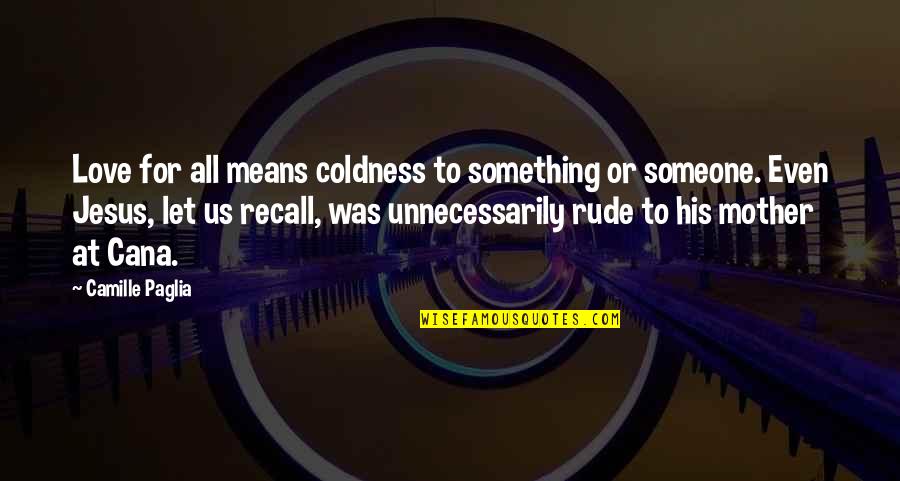 Runts Logo Quotes By Camille Paglia: Love for all means coldness to something or Runts Logo Quotes By Camille Paglia: Love for all means coldness to something or