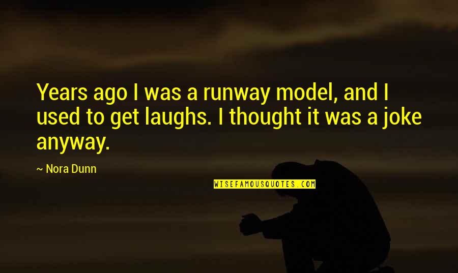 Runway Model Quotes By Nora Dunn: Years ago I was a runway model, and