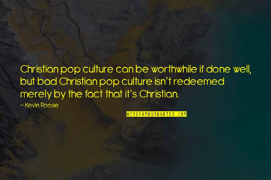 Runway Modeling Quotes By Kevin Roose: Christian pop culture can be worthwhile if done