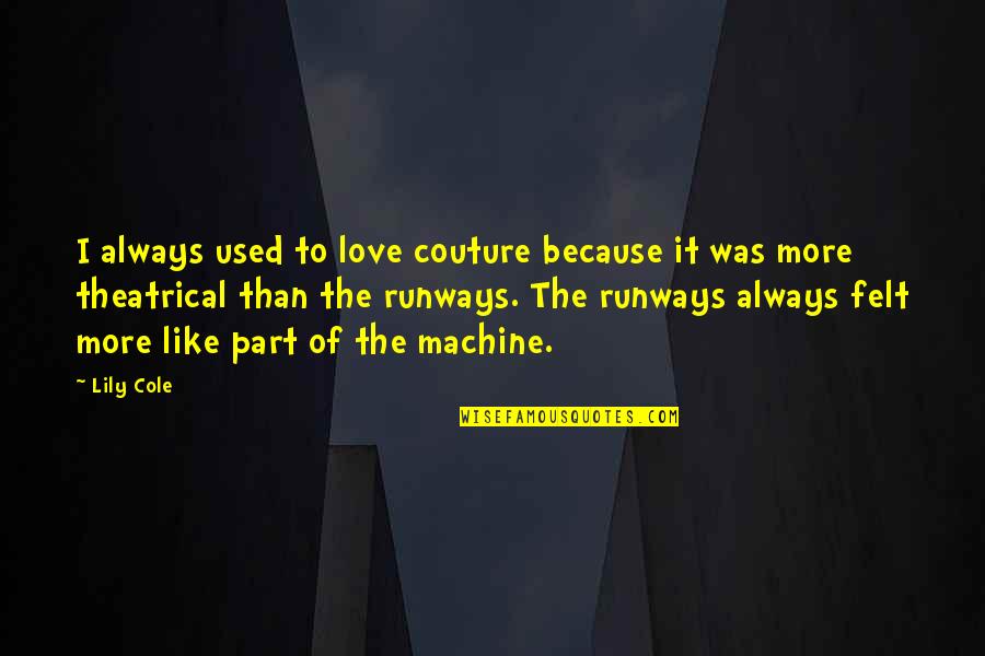 Runways Quotes By Lily Cole: I always used to love couture because it