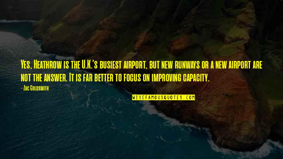 Runways Quotes By Zac Goldsmith: Yes, Heathrow is the U.K.'s busiest airport, but