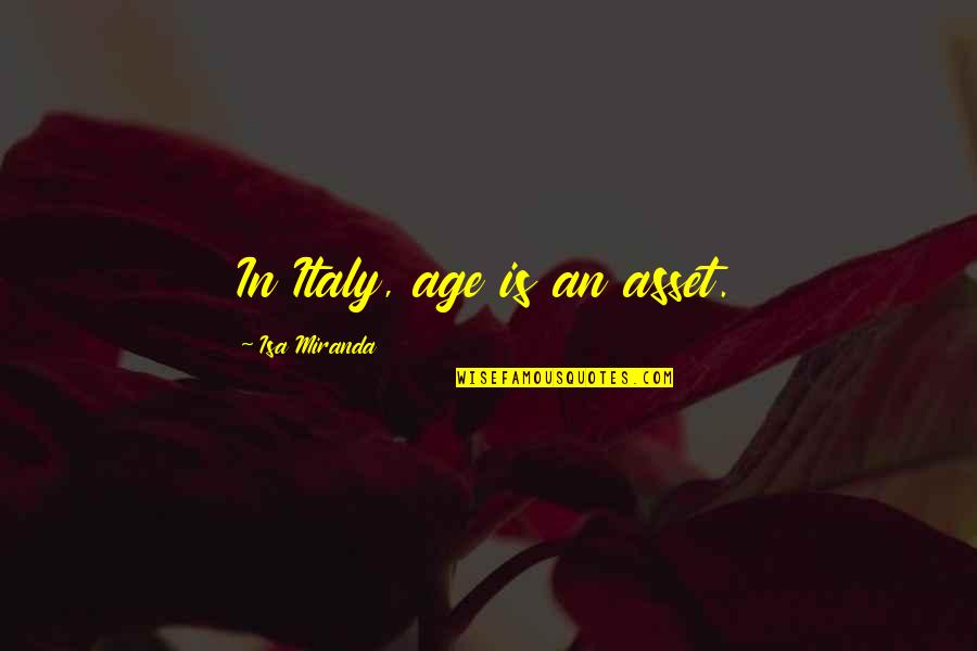 Runyard Farm Quotes By Isa Miranda: In Italy, age is an asset. Runyard Farm Quotes By Isa Miranda: In Italy, age is an asset.