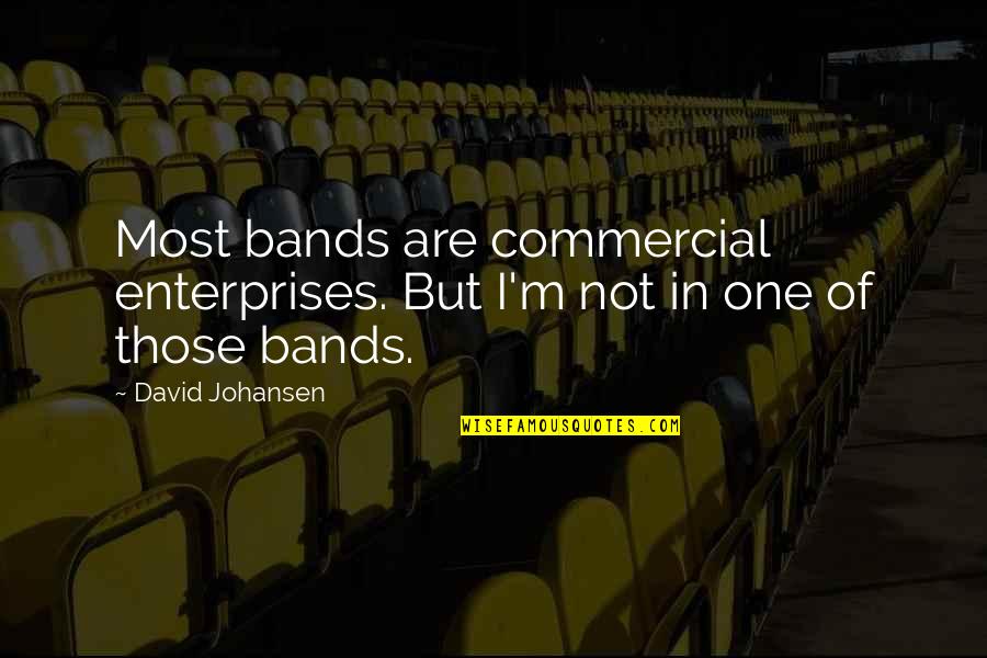 Ruolan Quotes By David Johansen: Most bands are commercial enterprises. But I'm not
