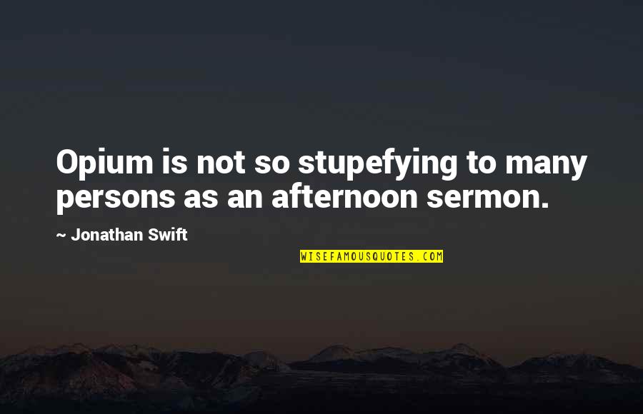 Ruolo In Inglese Quotes By Jonathan Swift: Opium is not so stupefying to many persons Ruolo In Inglese Quotes By Jonathan Swift: Opium is not so stupefying to many persons