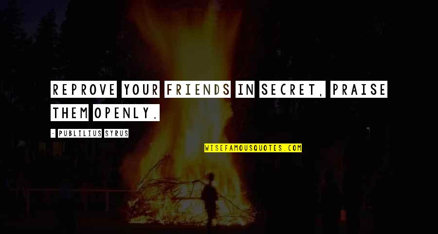 Ruolo In Inglese Quotes By Publilius Syrus: Reprove your friends in secret, praise them openly. Ruolo In Inglese Quotes By Publilius Syrus: Reprove your friends in secret, praise them openly.