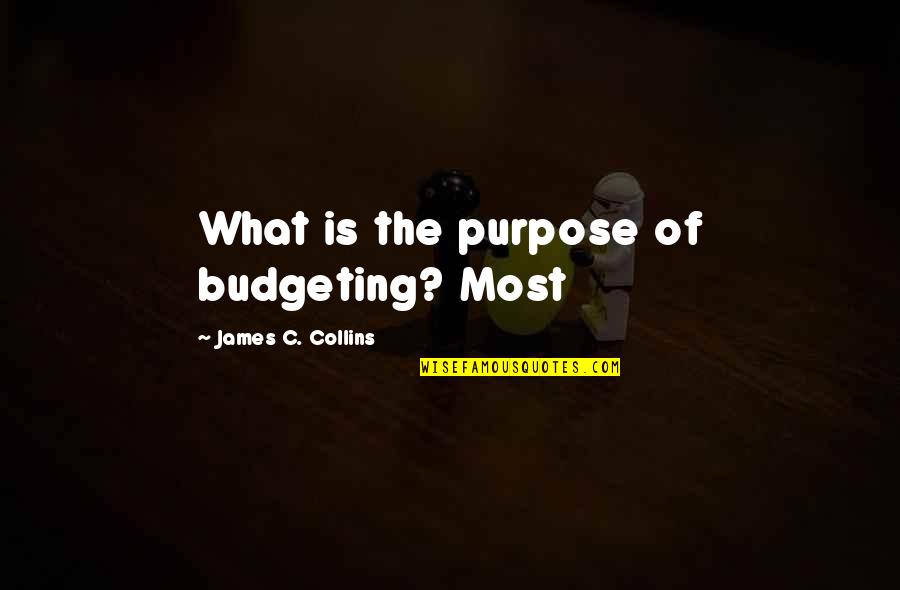 Ruota Consulting Quotes By James C. Collins: What is the purpose of budgeting? Most Ruota Consulting Quotes By James C. Collins: What is the purpose of budgeting? Most