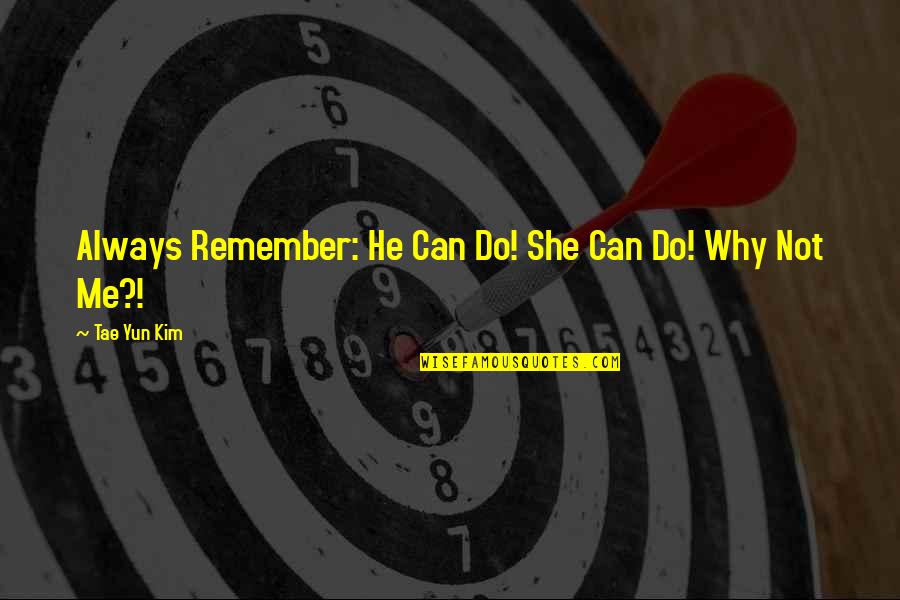 Ruotsalainen Elokuva Quotes By Tae Yun Kim: Always Remember: He Can Do! She Can Do!
