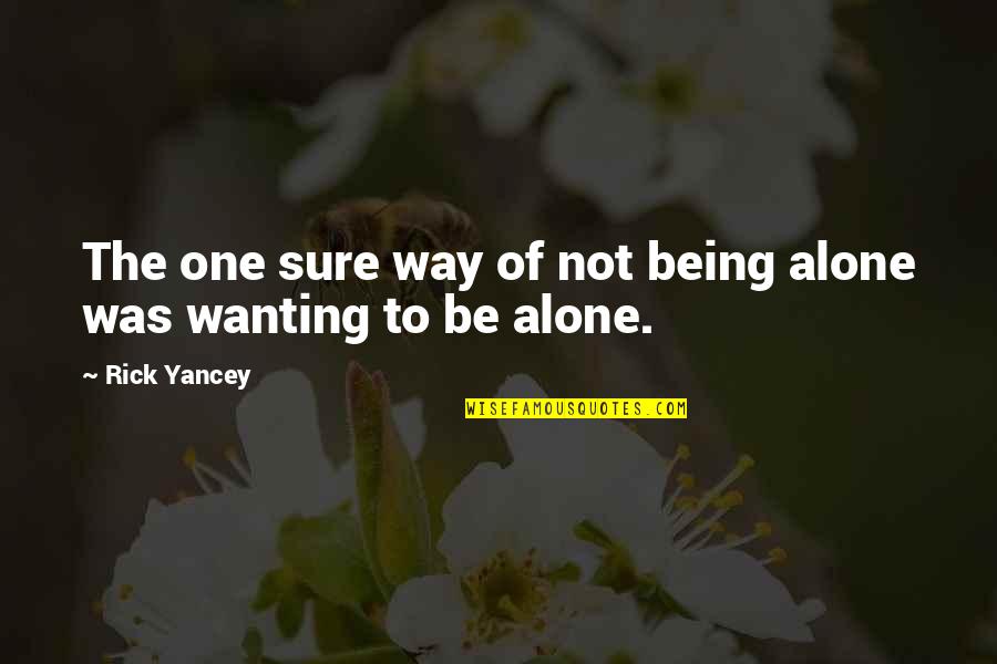 Ruotsalon Quotes By Rick Yancey: The one sure way of not being alone