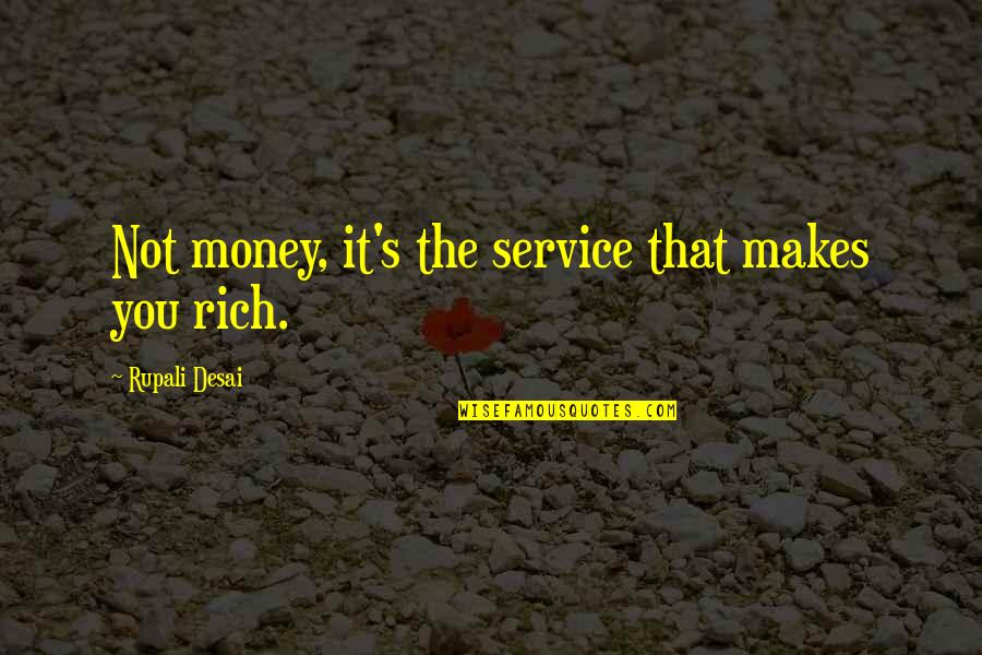 Rupali Quotes By Rupali Desai: Not money, it's the service that makes you