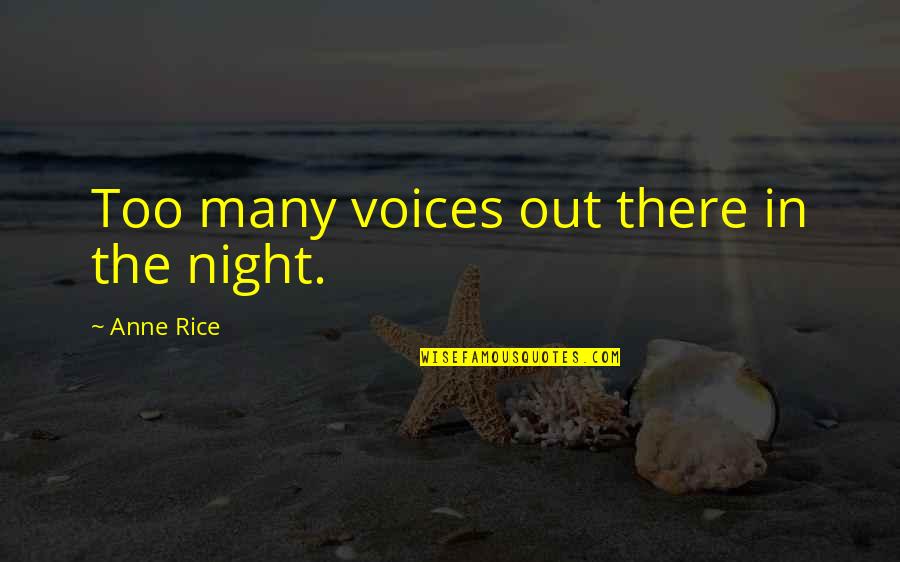 Rupam Islam Song Quotes By Anne Rice: Too many voices out there in the night.