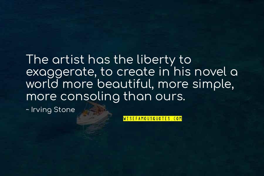 Rupantar Quotes By Irving Stone: The artist has the liberty to exaggerate, to Rupantar Quotes By Irving Stone: The artist has the liberty to exaggerate, to