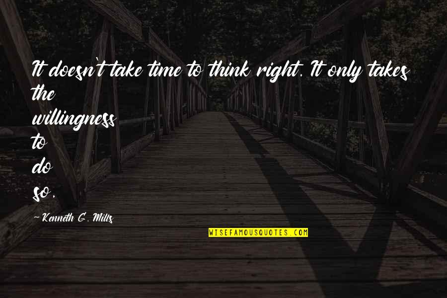 Rupaul All Stars Quotes By Kenneth G. Mills: It doesn't take time to think right. It Rupaul All Stars Quotes By Kenneth G. Mills: It doesn't take time to think right. It
